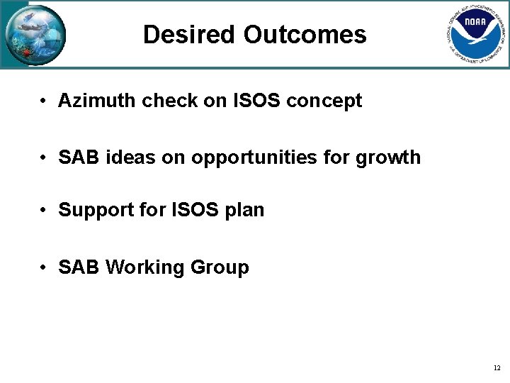 Desired Outcomes • Azimuth check on ISOS concept • SAB ideas on opportunities for