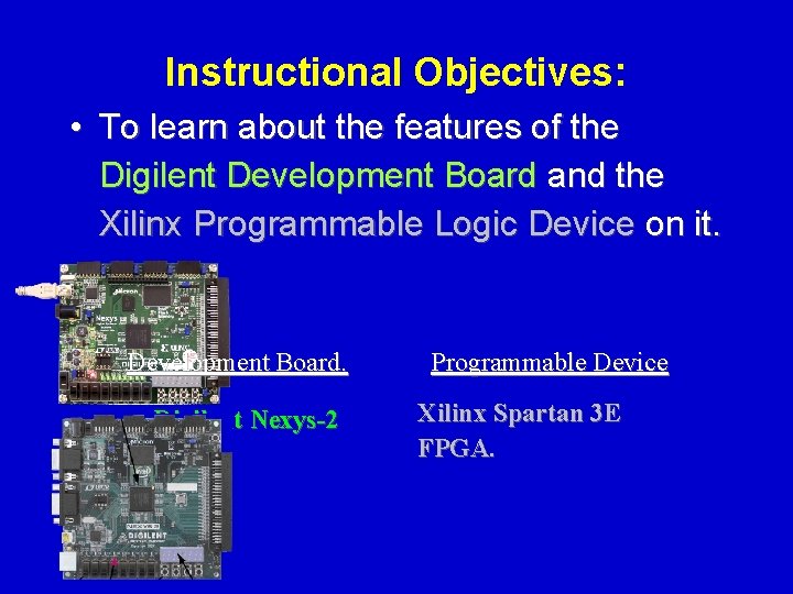Instructional Objectives: • To learn about the features of the Digilent Development Board and
