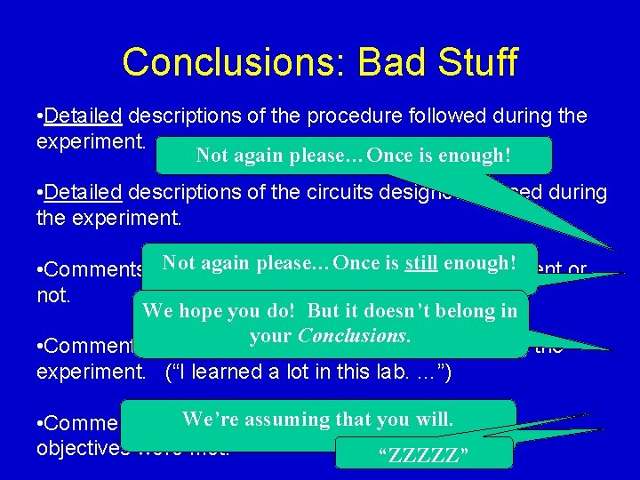 Conclusions: Bad Stuff • Detailed descriptions of the procedure followed during the experiment. Not