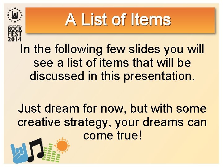 A List of Items In the following few slides you will see a list