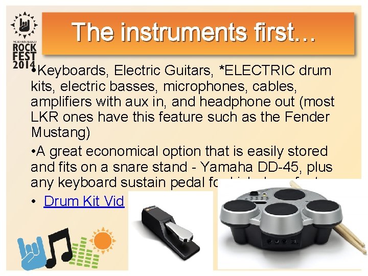 The instruments first… Keyboards, Electric Guitars, *ELECTRIC drum kits, electric basses, microphones, cables, amplifiers