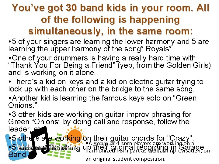 You’ve got 30 band kids in your room. All of the following is happening