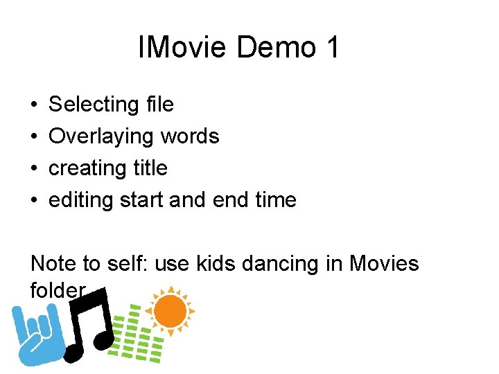 IMovie Demo 1 • • Selecting file Overlaying words creating title editing start and