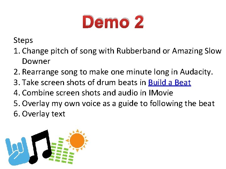 Demo 2 Steps 1. Change pitch of song with Rubberband or Amazing Slow Downer