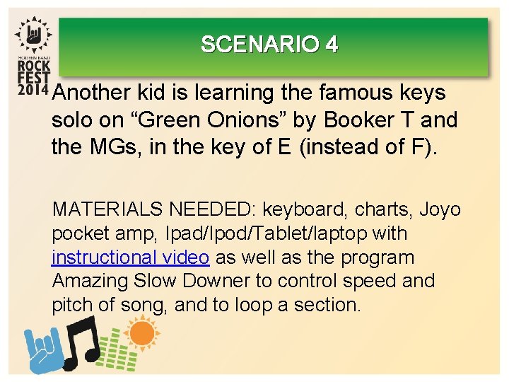 SCENARIO 4 Another kid is learning the famous keys solo on “Green Onions” by