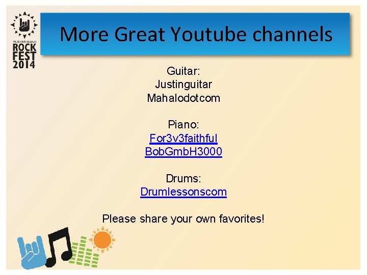More Great Youtube channels Guitar: Justinguitar Mahalodotcom Piano: For 3 v 3 faithful Bob.