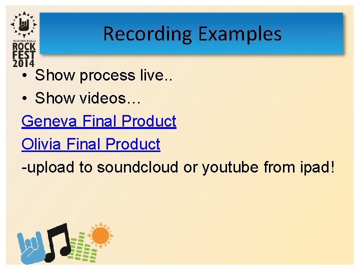 Recording Examples • Show process live. . • Show videos… Geneva Final Product Olivia