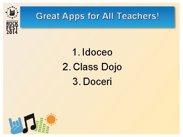 Great Apps for All Teachers! 1. Idoceo 2. Class Dojo 3. Doceri 