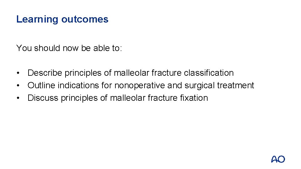 Learning outcomes You should now be able to: • Describe principles of malleolar fracture