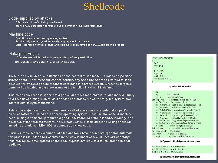 Shellcode Code supplied by attacker • • Often saved in buffer being overflowed Traditionally