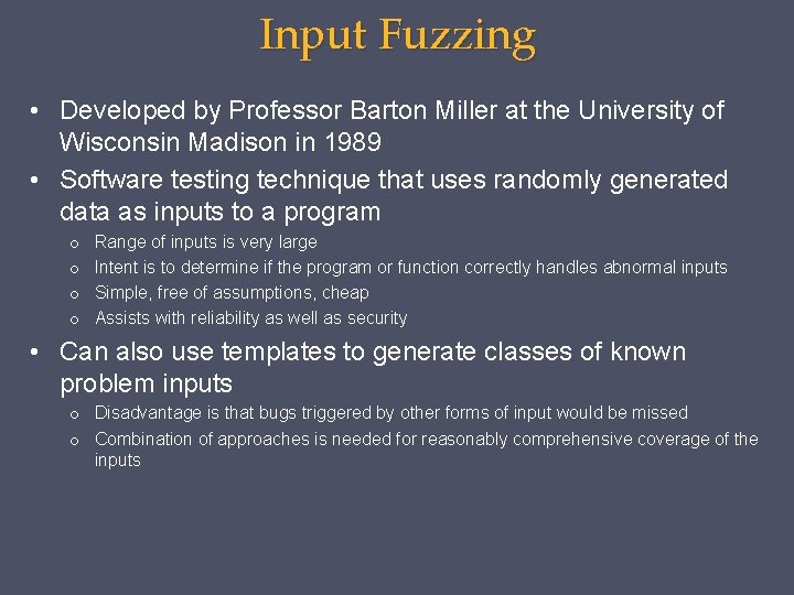 Input Fuzzing • Developed by Professor Barton Miller at the University of Wisconsin Madison