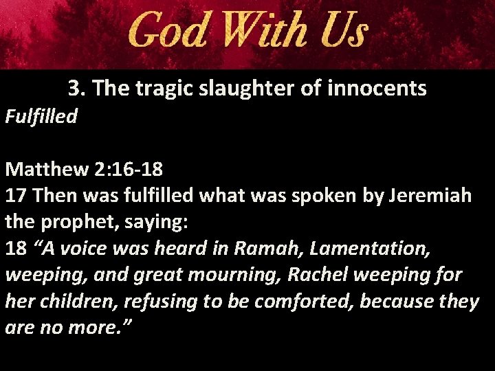 3. The tragic slaughter of innocents Fulfilled Matthew 2: 16 -18 17 Then was