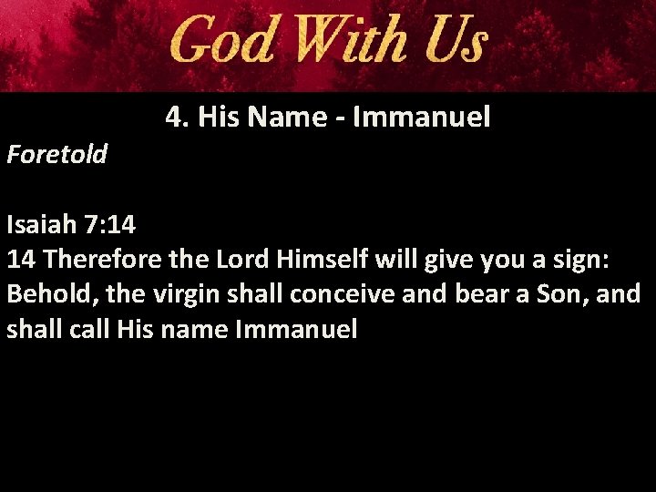 Foretold 4. His Name - Immanuel Isaiah 7: 14 14 Therefore the Lord Himself