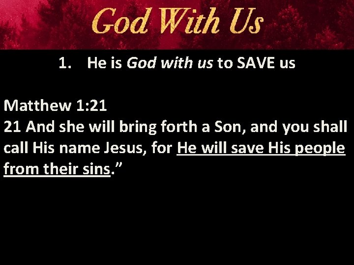 1. He is God with us to SAVE us Matthew 1: 21 21 And
