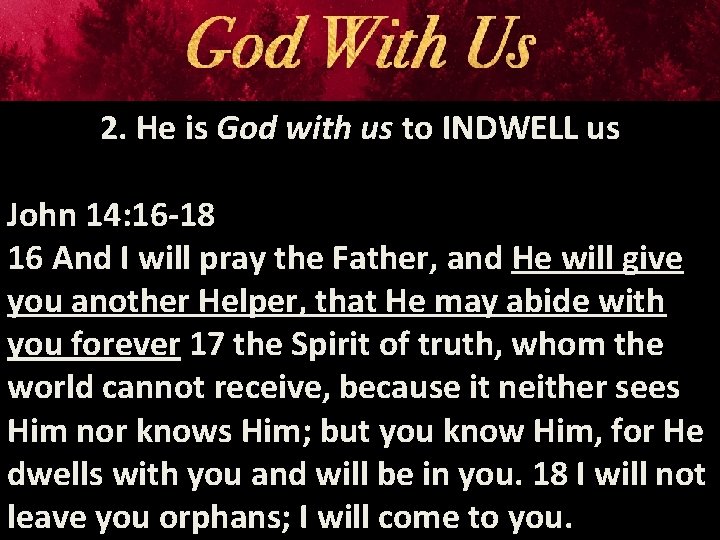 2. He is God with us to INDWELL us John 14: 16 -18 16