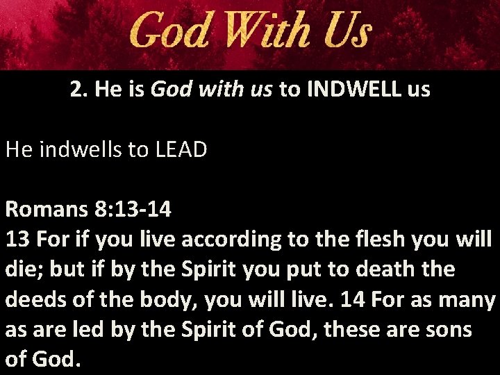 2. He is God with us to INDWELL us He indwells to LEAD Romans