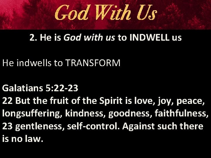 2. He is God with us to INDWELL us He indwells to TRANSFORM Galatians