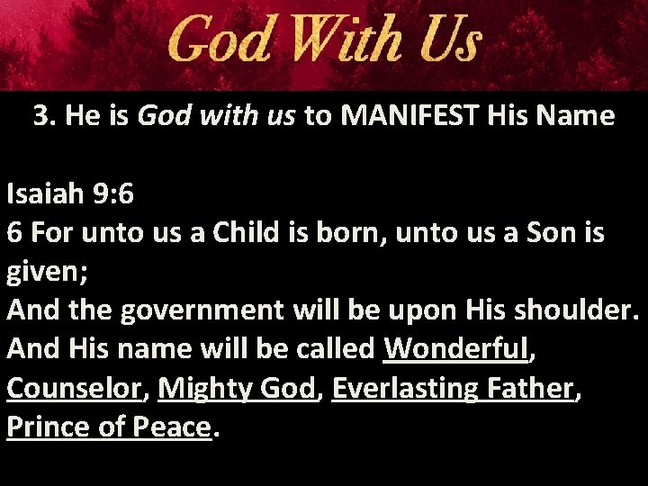 3. He is God with us to MANIFEST His Name Isaiah 9: 6 6
