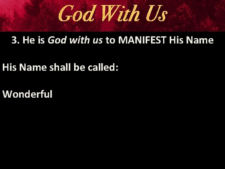 3. He is God with us to MANIFEST His Name shall be called: Wonderful