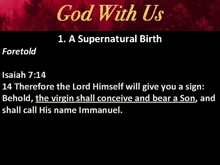 Foretold 1. A Supernatural Birth Isaiah 7: 14 14 Therefore the Lord Himself will