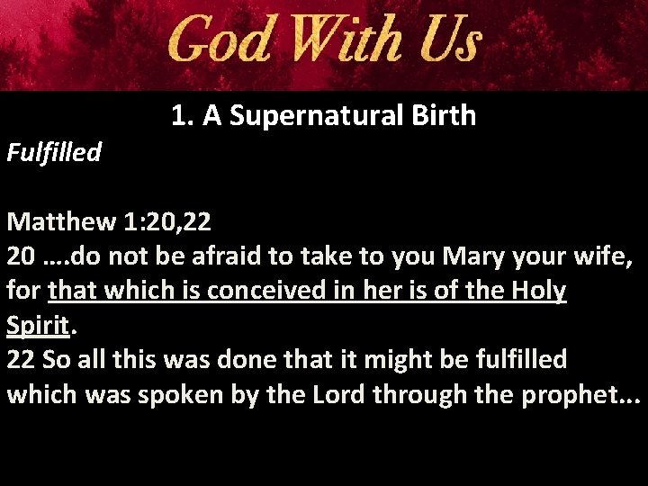 Fulfilled 1. A Supernatural Birth Matthew 1: 20, 22 20 …. do not be
