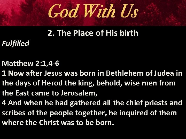 Fulfilled 2. The Place of His birth Matthew 2: 1, 4 -6 1 Now