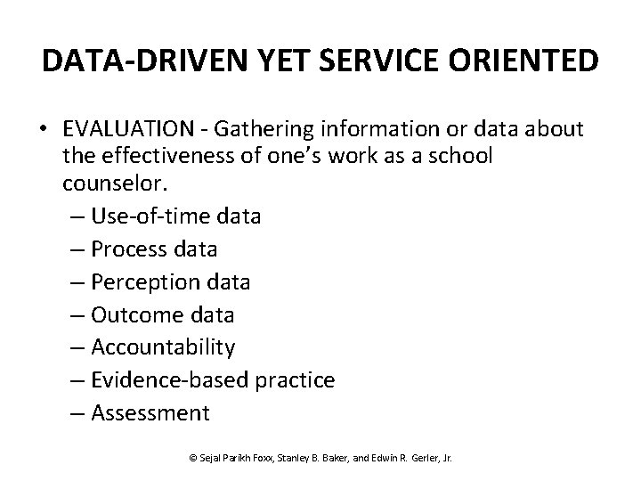 DATA-DRIVEN YET SERVICE ORIENTED • EVALUATION - Gathering information or data about the effectiveness