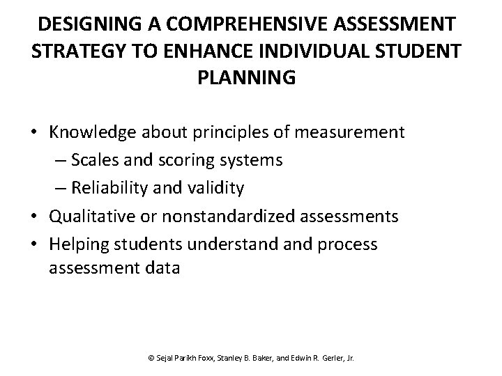 DESIGNING A COMPREHENSIVE ASSESSMENT STRATEGY TO ENHANCE INDIVIDUAL STUDENT PLANNING • Knowledge about principles