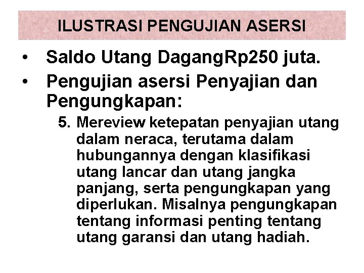 ILUSTRASI PENGUJIAN ASERSI • Saldo Utang Dagang. Rp 250 juta. • Pengujian asersi Penyajian