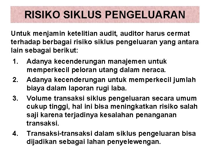 RISIKO SIKLUS PENGELUARAN Untuk menjamin ketelitian audit, auditor harus cermat terhadap berbagai risiko siklus