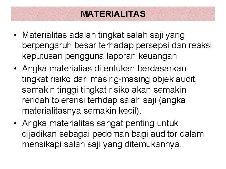 MATERIALITAS • Materialitas adalah tingkat salah saji yang berpengaruh besar terhadap persepsi dan reaksi