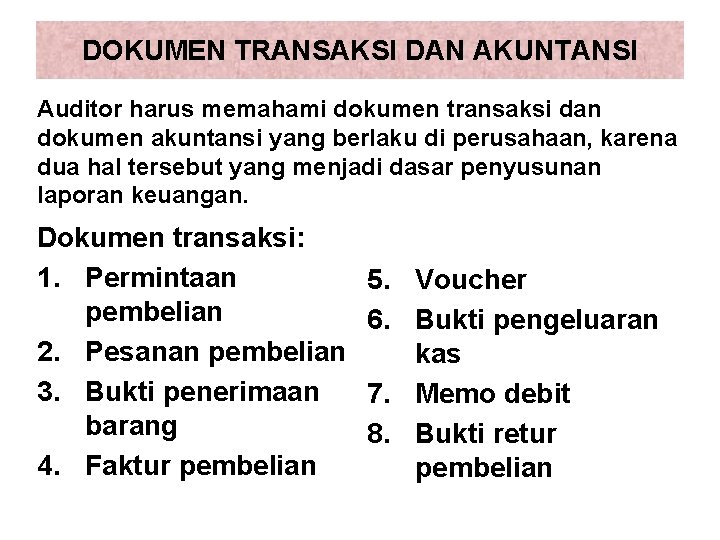 DOKUMEN TRANSAKSI DAN AKUNTANSI Auditor harus memahami dokumen transaksi dan dokumen akuntansi yang berlaku