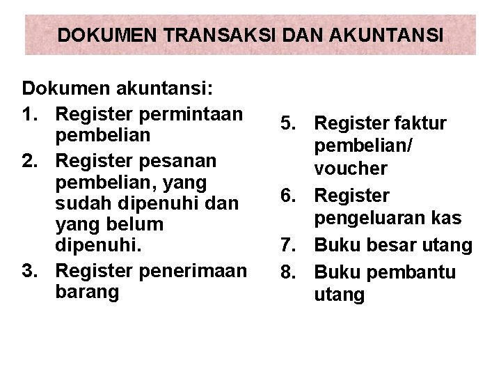 DOKUMEN TRANSAKSI DAN AKUNTANSI Dokumen akuntansi: 1. Register permintaan pembelian 2. Register pesanan pembelian,