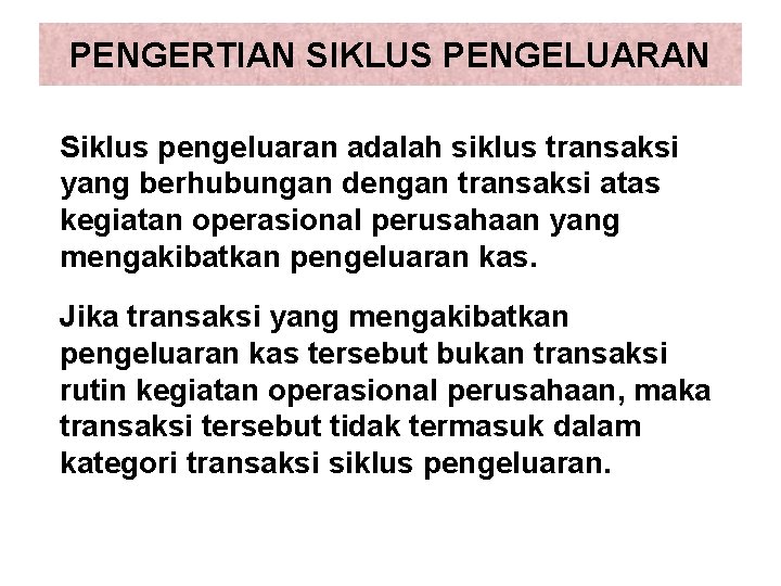 PENGERTIAN SIKLUS PENGELUARAN Siklus pengeluaran adalah siklus transaksi yang berhubungan dengan transaksi atas kegiatan