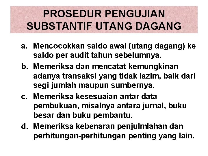 PROSEDUR PENGUJIAN SUBSTANTIF UTANG DAGANG a. Mencocokkan saldo awal (utang dagang) ke saldo per