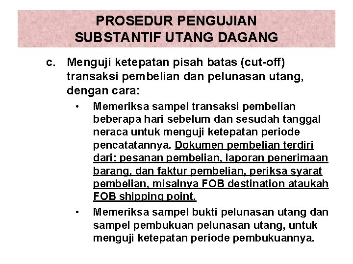 PROSEDUR PENGUJIAN SUBSTANTIF UTANG DAGANG c. Menguji ketepatan pisah batas (cut-off) transaksi pembelian dan