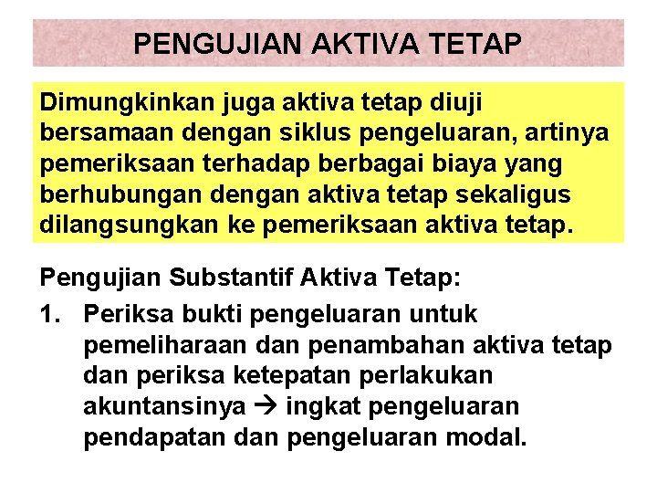 PENGUJIAN AKTIVA TETAP Dimungkinkan juga aktiva tetap diuji bersamaan dengan siklus pengeluaran, artinya pemeriksaan