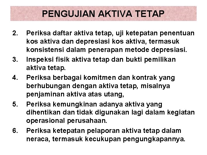 PENGUJIAN AKTIVA TETAP 2. 3. 4. 5. 6. Periksa daftar aktiva tetap, uji ketepatan