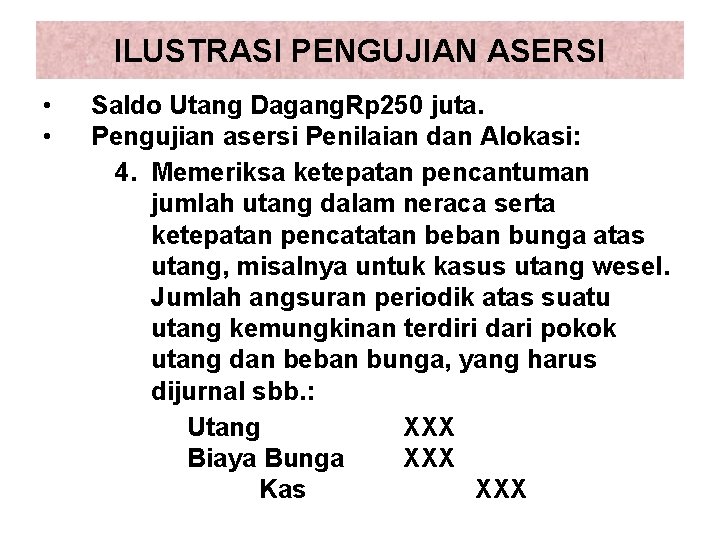 ILUSTRASI PENGUJIAN ASERSI • • Saldo Utang Dagang. Rp 250 juta. Pengujian asersi Penilaian