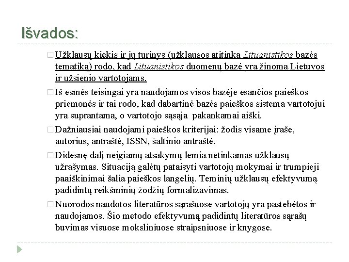 Išvados: � Užklausų kiekis ir jų turinys (užklausos atitinka Lituanistikos bazės tematiką) rodo, kad