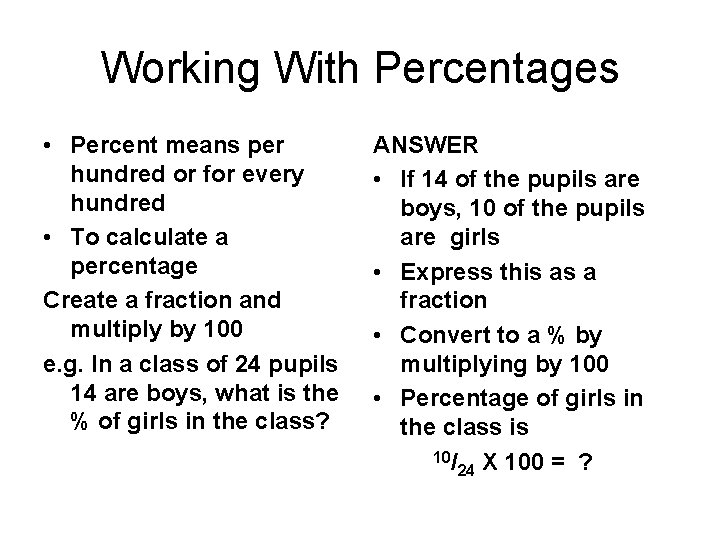 Working With Percentages • Percent means per hundred or for every hundred • To