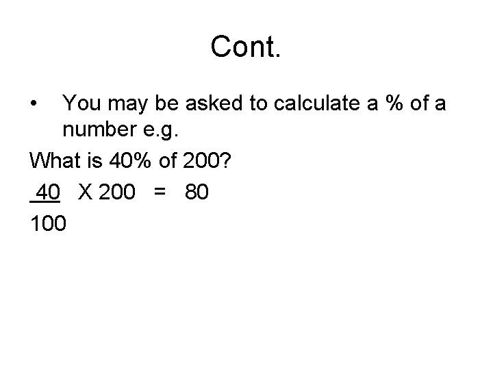 Cont. • You may be asked to calculate a % of a number e.