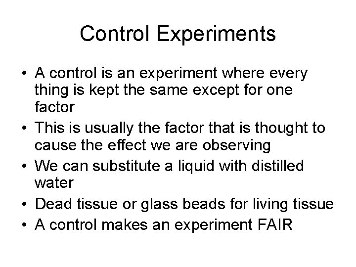Control Experiments • A control is an experiment where every thing is kept the