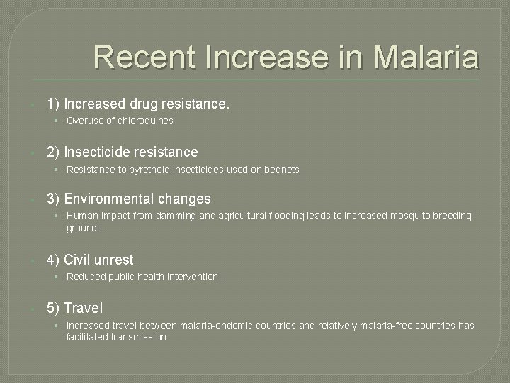 Recent Increase in Malaria § 1) Increased drug resistance. § Overuse of chloroquines §