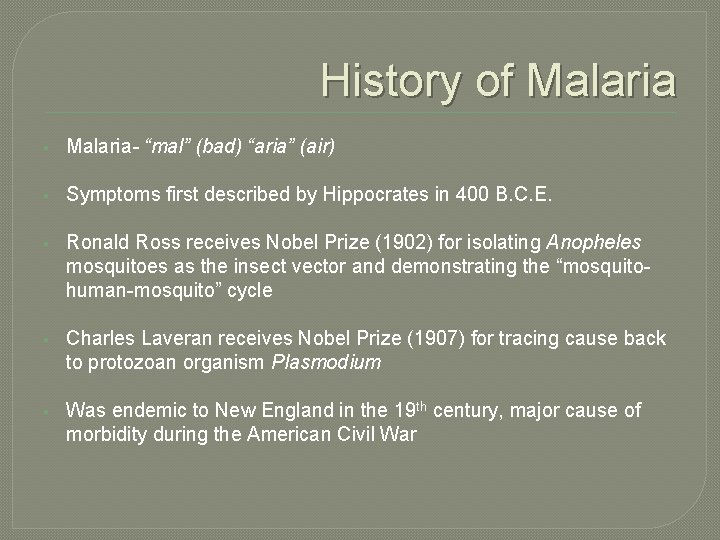 History of Malaria § Malaria- “mal” (bad) “aria” (air) § Symptoms first described by