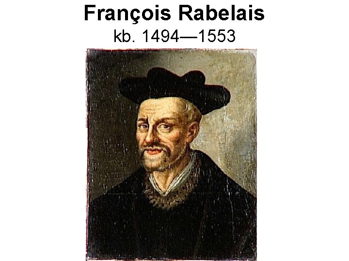 François Rabelais kb. 1494— 1553 