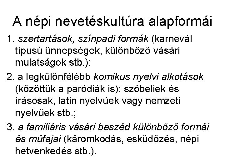 A népi nevetéskultúra alapformái 1. szertartások, színpadi formák (karnevál típusú ünnepségek, különböző vásári mulatságok