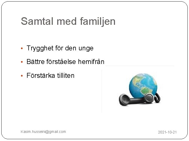 Samtal med familjen • Trygghet för den unge • Bättre förståelse hemifrån • Förstärka