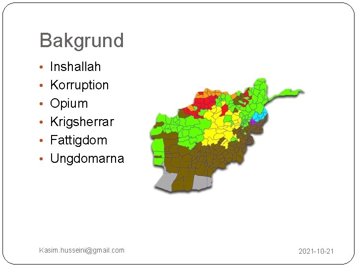 Bakgrund • Inshallah • Korruption • Opium • Krigsherrar • Fattigdom • Ungdomarna Kasim.