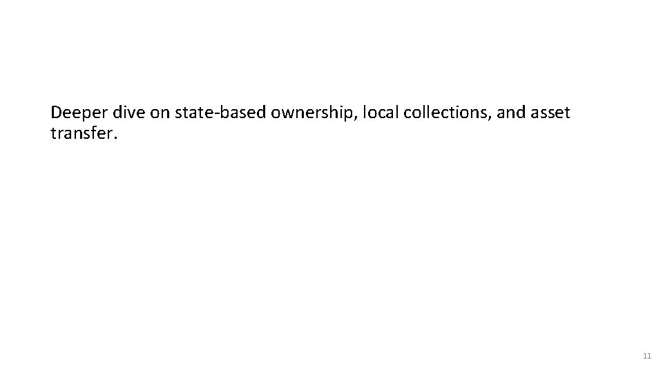 Deeper dive on state-based ownership, local collections, and asset transfer. 11 